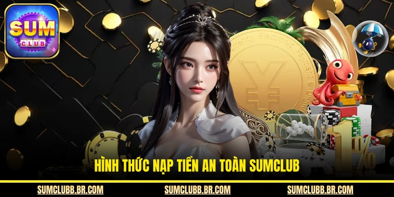 Hình thức nạp tiền an toàn SUMCLUB
