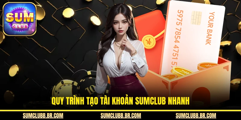Quy trình tạo tài khoản SUMCLUB nhanh